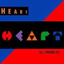Heart - All I wanna do is make love to you