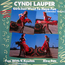 Girls just want to have fun – Cyndi Lauper