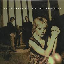Just my imagination – The Cranberries