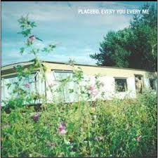 Every you every me – Placebo