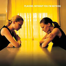 Without you I’m nothing – Placebo