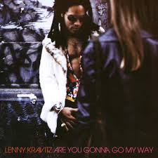 Are you gonna go my way – Lenny Kravitz