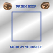 Look at yourself - Uriah Heep