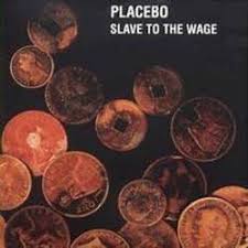 Slave to the wage – Placebo