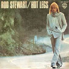 Hot legs – Rod Stewart