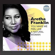(You make me feel like) a natural woman – Aretha Franklin