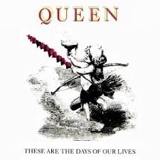 These are the days of our lives – Queen