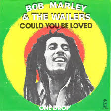 Could you be loved? – Bob Marley and the Wailers