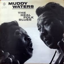 Muddy Waters - The real folk blues