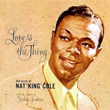 Nat King Cole - Love is the Thing