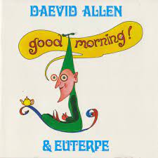 Good morning – Daevid Allen