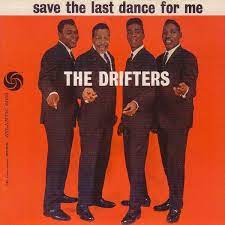Save the last dance for me – The Drifters