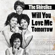 Will you love me tomorrow – The Shirelles