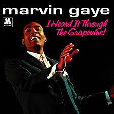 I heard it through the grapevine – Marvin Gaye