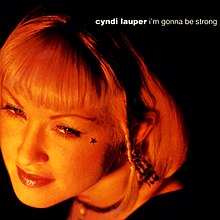 I'm gonna be strong – Cyndi Lauper
