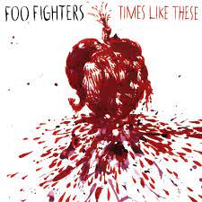 Times like these – Foo Fighters