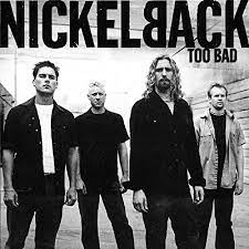 Too bad – Nickelback