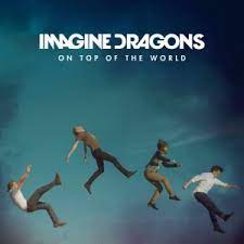 On top of the world – Imagine Dragons