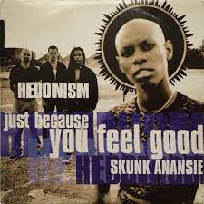 Hedonism (just because you feel good) – Skunk Anansie
