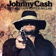 The last gunfighter ballad – Johnny Cash