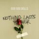 Nothing lasts forever – Goo Goo Dolls