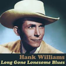 Long gone lonesome blues – Hank Williams