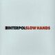 Slow hands – Interpol