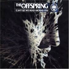 (Can’t get my) Head around you – The Offspring
