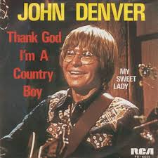 Thank God I'm a country boy – John Denver