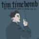 My bucket's hot a hole in it – Tim Timebomb and Friends
