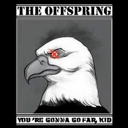 You're gonna go far, kid – The Offspring